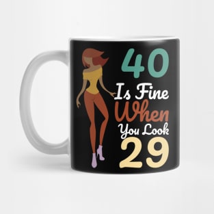 40 Is Fine When You Look 29 Mug